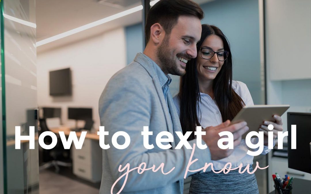 How to Text a Girl You Know – the complete guide to get her